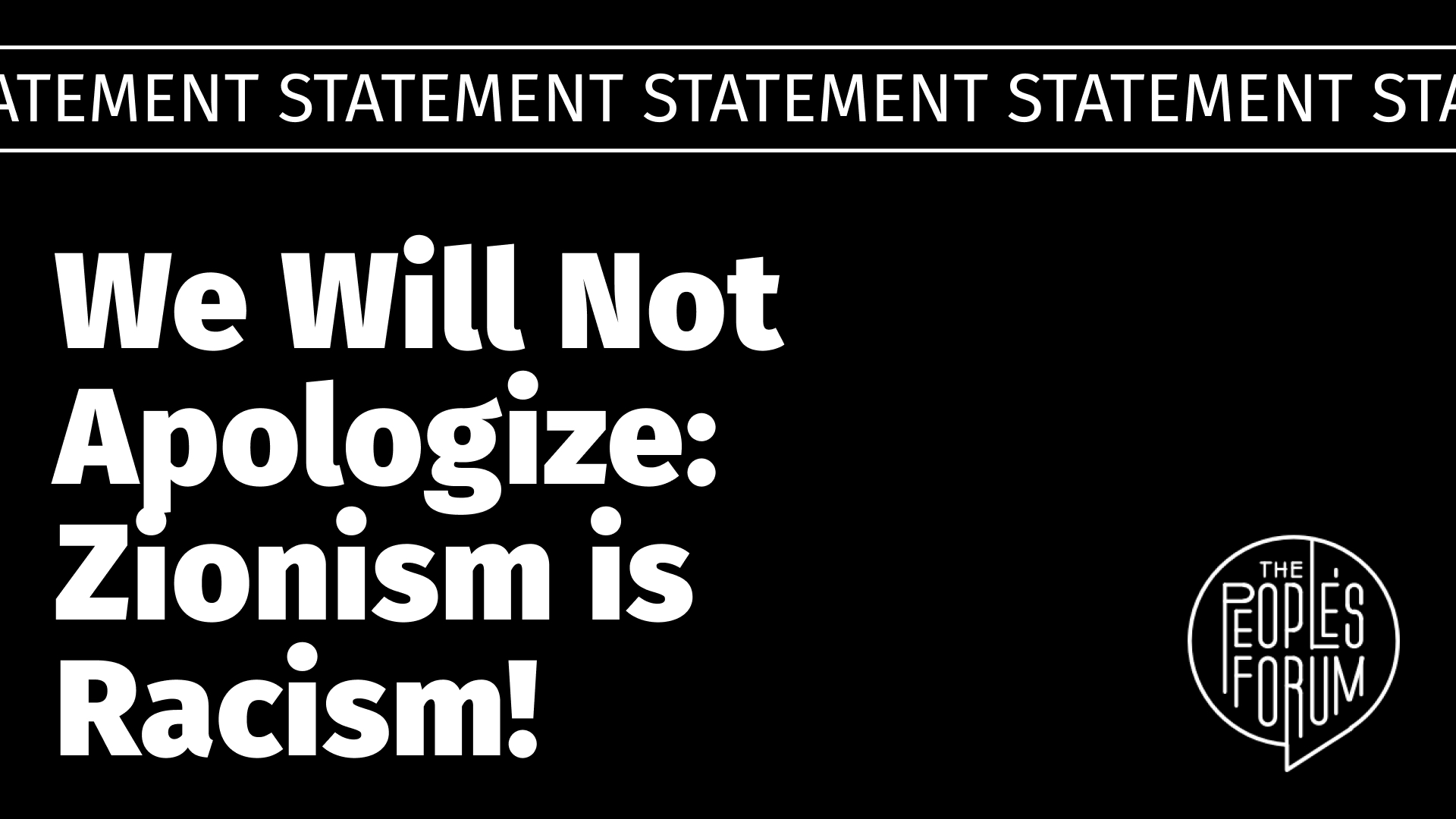 Black background with the words STATEMENT STATEMENT running across the top. In bold white letters it reads: "We Will Not Apologize: Zionism is Racism!" with The People's Forum logo
